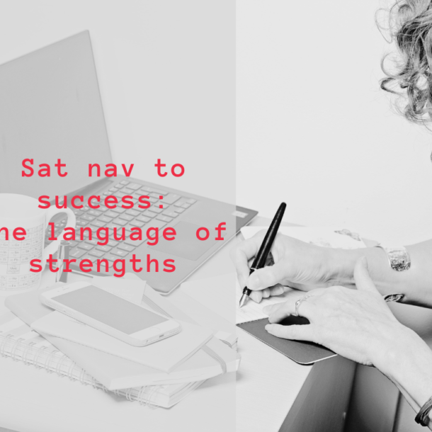 black and white imaeg of woman writing at desk and title words in red saying sat nav to success the language of strengths