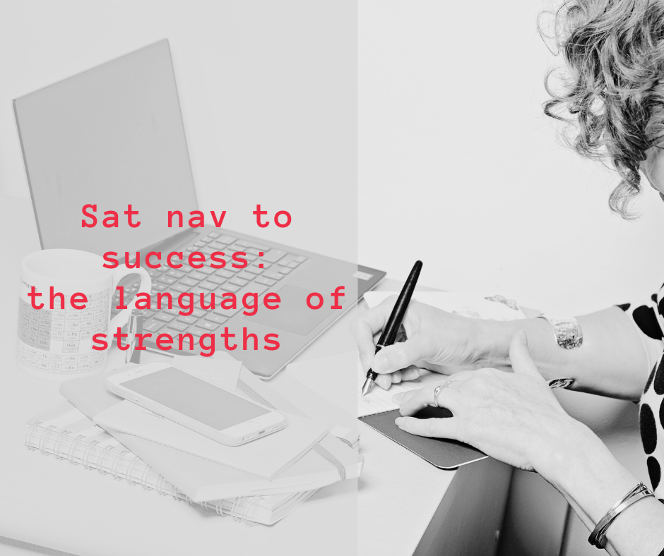 black and white imaeg of woman writing at desk and title words in red saying sat nav to success the language of strengths